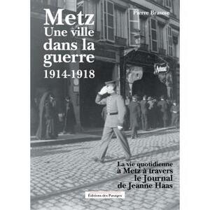 Metz, une ville dans la guerre 1914-1918 - Jean-Claude Laparra, Pierre Brasme Metz, une ville dans la guerre 1914-1918 - Jean-Claude Laparra, Pierre Brasme