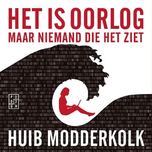 Het is oorlog maar niemand die het ziet - Huib Modderkolk Het is oorlog maar niemand die het ziet - Huib Modderkolk