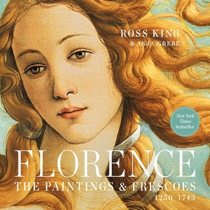 Florence: the paintings & frescoes, 1250-1743 - Ross King Florence: the paintings & frescoes, 1250-1743 - Ross King