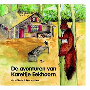 De avonturen van Kareltje Eekhoorn - Diederik Dierenvriend De avonturen van Kareltje Eekhoorn - Diederik Dierenvriend
