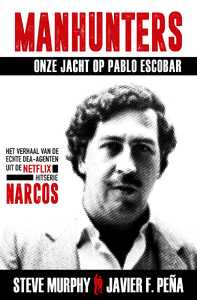 Manhunters - Onze jacht op Pablo Escobar - Steve Murphy, Javier Peña Manhunters - Onze jacht op Pablo Escobar - Steve Murphy, Javier Peña