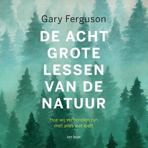 De acht grote lessen van de natuur - Gary Ferguson, Albert Bodde De acht grote lessen van de natuur - Gary Ferguson, Albert Bodde