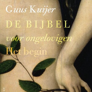 De Bijbel voor ongelovigen 1 - Guus Kuijer De Bijbel voor ongelovigen 1 - Guus Kuijer