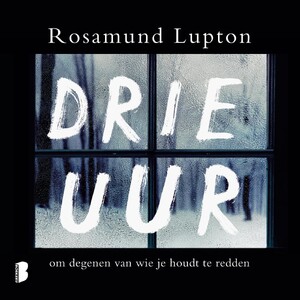 Drie uur - Rosamund Lupton Drie uur - Rosamund Lupton