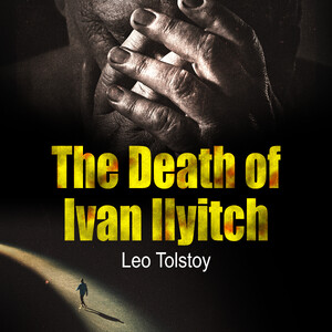 The Death of Ivan Ilyitch - Leo Tolstoj The Death of Ivan Ilyitch - Leo Tolstoj
