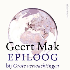 Epiloog bij Grote verwachtingen - Geert Mak Epiloog bij Grote verwachtingen - Geert Mak
