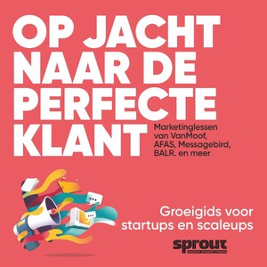 Op jacht naar de perfecte klant - Sprout Groeigids - Alex van der Hulst, Team Sprout Op jacht naar de perfecte klant - Sprout Groeigids - Alex van der Hulst, Team Sprout