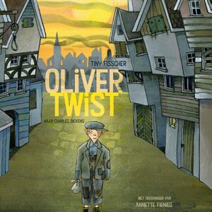 Oliver Twist - Charles Dickens, Tiny Fisscher Oliver Twist - Charles Dickens, Tiny Fisscher