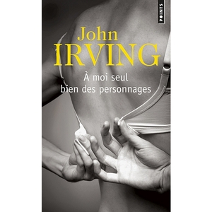 A moi seul bien des personnages - John Irving A moi seul bien des personnages - John Irving
