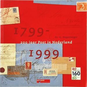 200 jaar Post in Nederland 1799 - 1999 - G. Hogesteeger 200 jaar Post in Nederland 1799 - 1999 - G. Hogesteeger