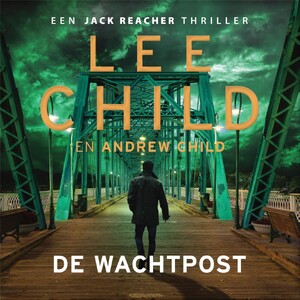 De wachtpost - Lee Child, Andrew Child De wachtpost - Lee Child, Andrew Child