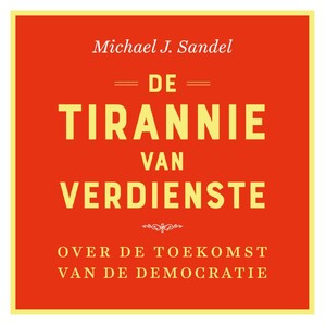 De tirannie van verdienste - Michael J. Sandel De tirannie van verdienste - Michael J. Sandel