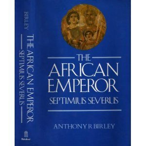 The African Emperor- Septimius Deverus - Anthony R. Birley The African Emperor- Septimius Deverus - Anthony R. Birley