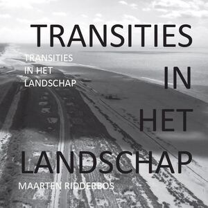 TRANSITIES IN HET LANDSCHAP - Maarten Ridderbos TRANSITIES IN HET LANDSCHAP - Maarten Ridderbos