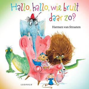 Hallo, hallo, wie brult daar zo? - Harmen van Straaten Hallo, hallo, wie brult daar zo? - Harmen van Straaten