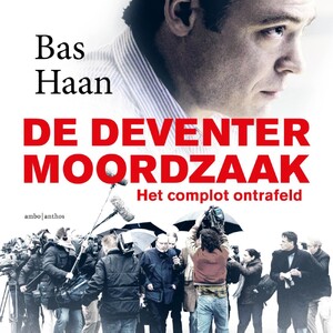 De Deventer moordzaak - Bas Haan De Deventer moordzaak - Bas Haan