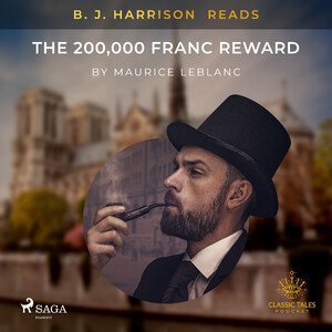 B. J. Harrison Reads The 200,000 Franc Reward - Maurice Leblanc B. J. Harrison Reads The 200,000 Franc Reward - Maurice Leblanc