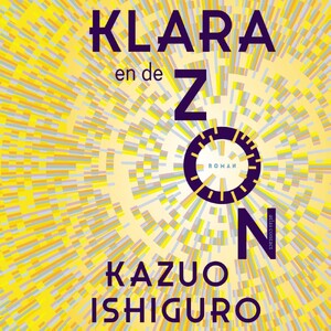Klara en de Zon - Kazuo Ishiguro Klara en de Zon - Kazuo Ishiguro