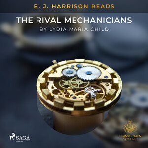B. J. Harrison Reads The Rival Mechanicians - Lydia Maria Child B. J. Harrison Reads The Rival Mechanicians - Lydia Maria Child