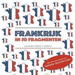 Frankrijk in 50 Fragmenten - Caspar Visser 't Hooft Frankrijk in 50 Fragmenten - Caspar Visser 't Hooft