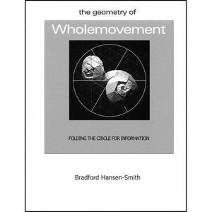 The Geometry of Wholemovement - Bradford Hansen-Smith The Geometry of Wholemovement - Bradford Hansen-Smith