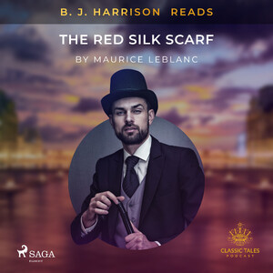 B. J. Harrison Reads The Red Silk Scarf - Maurice Leblanc B. J. Harrison Reads The Red Silk Scarf - Maurice Leblanc