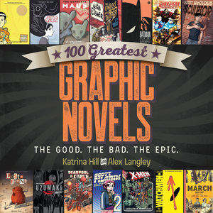 100 Greatest Graphic Novels - Katrina Hill, Alex Langley 100 Greatest Graphic Novels - Katrina Hill, Alex Langley