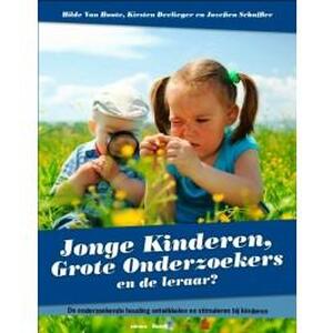 Jonge kinderen, grote onderzoekers en de leraar - Hilde van Houte, Kirsten Devlieger, Jozefien Schaffler Jonge kinderen, grote onderzoekers en de leraar - Hilde van Houte, Kirsten Devlieger, Jozefien Schaffler