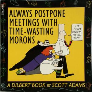 Always Postpone Meetings with Time-wasting Morons - Scott Adams