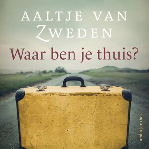 Waar ben je thuis? - Aaltje van Zweden Waar ben je thuis? - Aaltje van Zweden