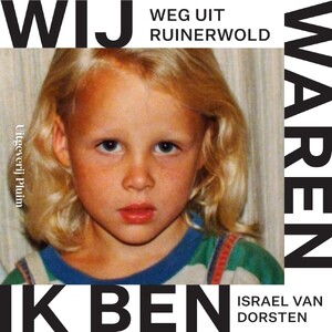 Wij waren, ik ben. Weg uit Ruinerwold - Israel van Dorsten Wij waren, ik ben. Weg uit Ruinerwold - Israel van Dorsten