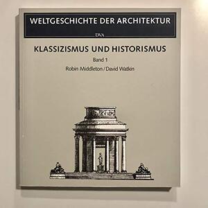 Klassizismus und Historismus - Robin Middleton, David Watkin