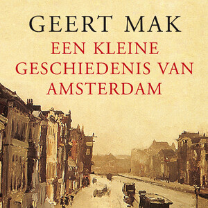 Een kleine geschiedenis van Amsterdam - Geert Mak