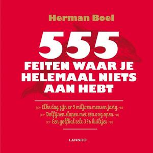 555 Feiten waar je helemaal niets aan hebt - Herman Boel 555 Feiten waar je helemaal niets aan hebt - Herman Boel