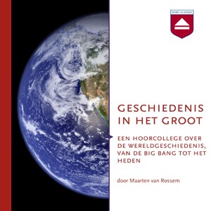 Geschiedenis in het groot - Maarten van Rossem Geschiedenis in het groot - Maarten van Rossem