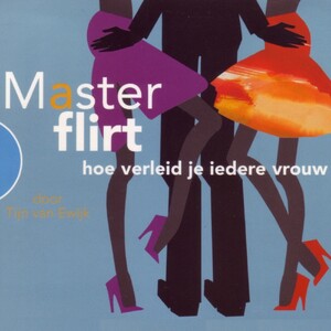MasterFlirt - hoe verleid je iedere vrouw - Tijn van Ewijk MasterFlirt - hoe verleid je iedere vrouw - Tijn van Ewijk