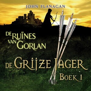 De Grijze Jager Boek 1 - De ruïnes van Gorlan - John Flanagan De Grijze Jager Boek 1 - De ruïnes van Gorlan - John Flanagan