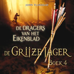 De Grijze Jager Boek 4 - De dragers van het Eikenblad - John Flanagan De Grijze Jager Boek 4 - De dragers van het Eikenblad - John Flanagan