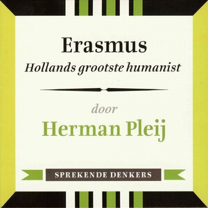 Erasmus - Hollands grootste humanist - Herman Pleij Erasmus - Hollands grootste humanist - Herman Pleij