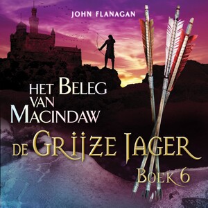 De Grijze Jager Boek 6 - Het beleg van Macindaw - John Flanagan De Grijze Jager Boek 6 - Het beleg van Macindaw - John Flanagan