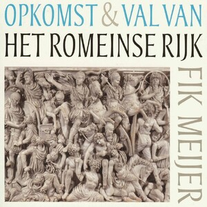 Opkomst & val van het Romeinse Rijk - Fik Meijer Opkomst & val van het Romeinse Rijk - Fik Meijer