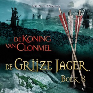 De Grijze Jager Boek 8 - De koning van Clonmel - John Flanagan De Grijze Jager Boek 8 - De koning van Clonmel - John Flanagan