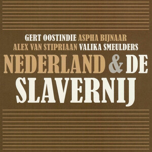 Nederland & de slavernij - Gert Oostindie, Aspha Bijnaar, Alex van Stipriaan, Valika Smeulders Nederland & de slavernij - Gert Oostindie, Aspha Bijnaar, Alex van Stipriaan, Valika Smeulders