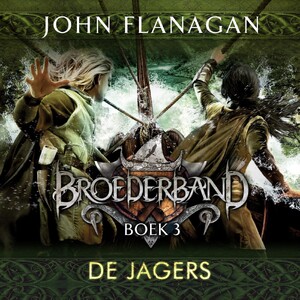 Broederband Boek 3 - De Jagers - John Flanagan Broederband Boek 3 - De Jagers - John Flanagan