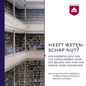 Heeft wetenschap nut? - Vincent Icke, Marita Mathijsen, Fik Meijer, Herman Philipse Heeft wetenschap nut? - Vincent Icke, Marita Mathijsen, Fik Meijer, Herman Philipse