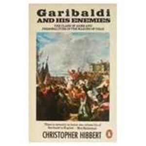Garibaldi and his enemies - Christopher Hibbert Garibaldi and his enemies - Christopher Hibbert