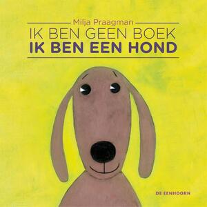 Ik ben geen boek, ik ben een hond - Milja Praagman Ik ben geen boek, ik ben een hond - Milja Praagman