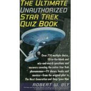 The ultimate unauthorized Star trek quiz book - Robert Bly, Robert W. Bly The ultimate unauthorized Star trek quiz book - Robert Bly, Robert W. Bly