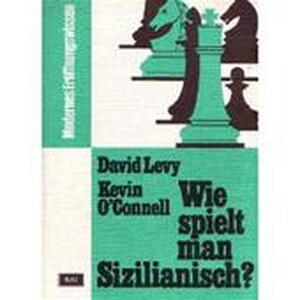 Wie spielt man Sizilianisch? - David N. L. Levy, O, Kevin Connell Wie spielt man Sizilianisch? - David N. L. Levy, O, Kevin Connell