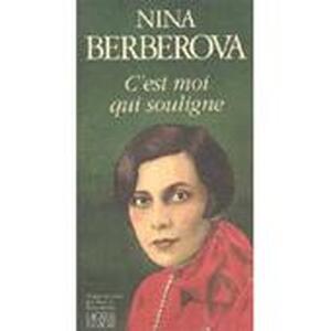 C'est moi qui souligne - Nina Nikolaevna Berberova C'est moi qui souligne - Nina Nikolaevna Berberova
